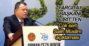 YARGITAY BAŞKANI CİRİT'TEN SALİH MÜSLİM TEPKİSİ