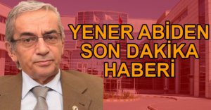 YENER ABİDEN HABER VAR