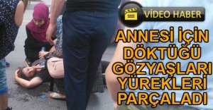 YERDE YATAN ANNESİ İÇİN DAKİKALARCA AĞLADI