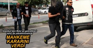 ZEHİR TACİRLERİ İÇİN KARAR VERİLDİ