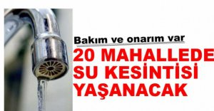 20 MAHALLEYE SU VERİLEMEYECEK