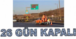 26 GÜN KAPALI KALACAK...