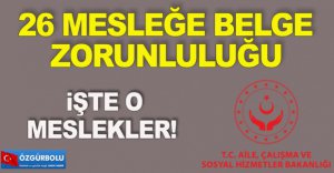 26 MESLEĞE BELGE ZORUNLULUĞU