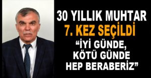 30 YILLIK MUHTAR 7'İNCİ KEZ SEÇİLDİ