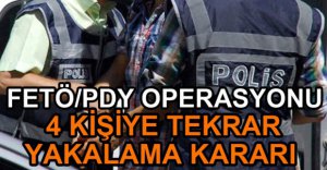 4 KİŞİ İÇİN TEKRAR YAKALAMA KARARI