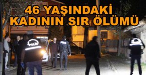 46 YAŞINDAKİ KADININ ŞÜPHELİ ÖLÜMÜ