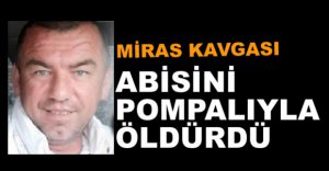 ABİSİNİ POMPALIYLA ÖLDÜRDÜ