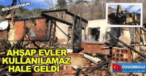 AHŞAP EVLER KULLANILAMAZ HALE GELDİ