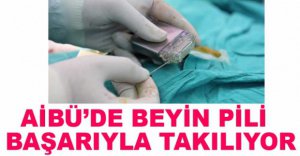 AİBÜ'DE BEYİN PİLİ BAŞARIYLA TAKILIYOR