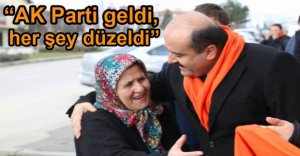 "AK PARTİ GELDİ HER ŞEY DÜZELDİ"