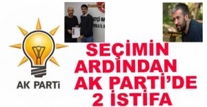 AK PARTİ'DE 2 İSTİFA...