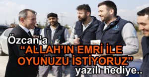 "ALLAH'IN EMRİ İLE OYUNUZU İSTİYORUZ"