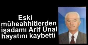 ARİF ÜNAL HAYATINI KAYBETTİ