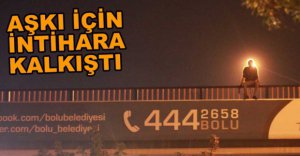 AŞKI İÇİN İNTİHARA KALKIŞTI