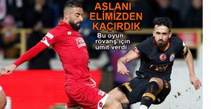 ASLANI ELİMİZDEN KAÇIRDIK