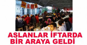 ASLANLAR İFTARDA BULUŞTU