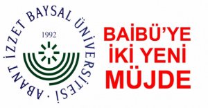 BAİBÜ'YE İKİ YENİ MÜJDE