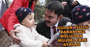 BAKAN MÜJDELERLE BOLU'DAN AYRILDI...