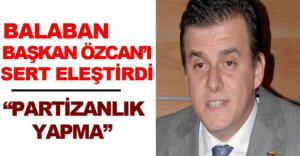 BAŞKAN ÖZCAN'A SERT ELEŞTİRİ