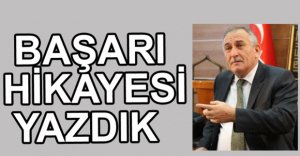 "BAŞARI HİKAYESİ YAZDIK"