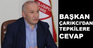 BAŞKAN ÇARIKCI'DAN TEPKİLERE CEVAP