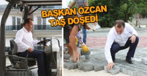 BAŞKAN ÖZCAN TAŞ DÖŞEDİ