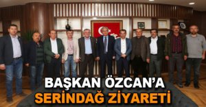 BAŞKAN ÖZCAN'A SERİNDAĞ ZİYARETİ