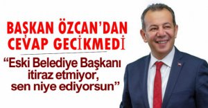 BAŞKAN ÖZCAN'DAN CEVAP GECİKMEDİ