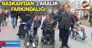 BAŞKAN’DAN 3 ARALIK FARKINDALIĞI
