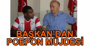 BAŞKAN'DAN POEPON MÜJDESİ...