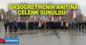 BAŞÖĞRETMENİN ANITINA ÇELENK SUNULDU