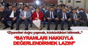 "BAYRAMLARI HAKKIYLA DEĞERLENDİRMEK LAZIM"