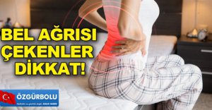 BEL AĞRISI ÇEKENLER DİKKAT !