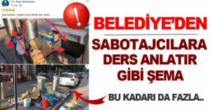 BELEDİYEDEN SABOTAJCILARA DERS