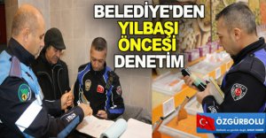 BELEDİYE'DEN YILBAŞI ÖNCESİ DENETİM