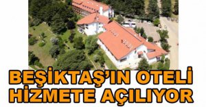 BEŞİKTAŞ'IN OTELİ HİZMETE AÇILIYOR