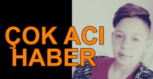 16 YAŞINDAKİ OĞUZHAN'IN CESEDİNE ULAŞILDI