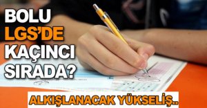 BOLU LGS'DE KAÇINCI SIRADA?
