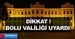 BOLU VALİLİĞİ'NDEN UYARI