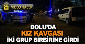BOLU'DA İKİ GRUP ARASINDA KIZ KAVGASI