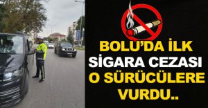 BOLU'DA İLK SİGARA CEZASI O SÜRÜCÜLERE VURDU..