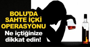 BOLU'DA SAHTE İÇKİ OPERASYONU!