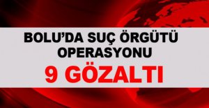 BOLU'DA SUÇ ÖRGÜTÜ OPERASYONU