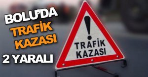 BOLU'DA TRAFİK KAZASI