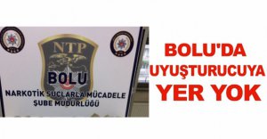 BOLU'DA UYUŞTURUCUYA YER YOK
