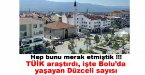BOLU'DA YAŞAYAN DÜZCELİ SAYISI BELLİ OLDU