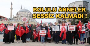 BOLULU ANNELER SESSİZ KALMADI