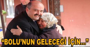 "BOLU'NUN GELECEĞİ İÇİN, BİZE DESTEK VERİN"