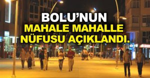 BOLU'NUN MAHALLE MAHALLE NÜFUSU AÇIKLANDI