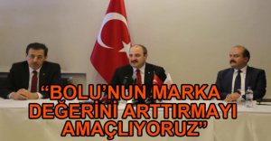 "BOLU'NUN MARKA DEĞERİNİ ARTIRMAYI AMAÇLIYORUZ"